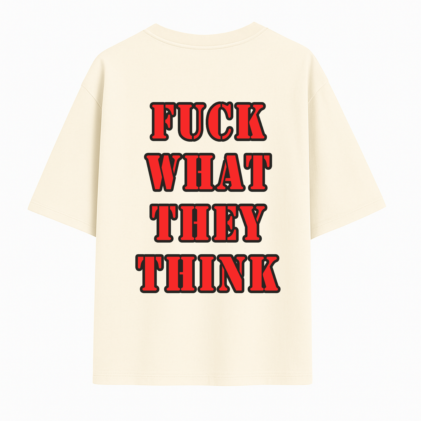 Off-white Oversized “Fuck What They Think” T-Shirt — Bold Back Print